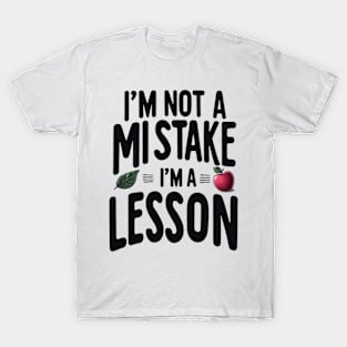 I'm not a mistake i'm a lesson quote T-Shirt